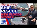 Ship stranded off Sydney amid rain, floods in NSW | Weather Update | 9 News Australia