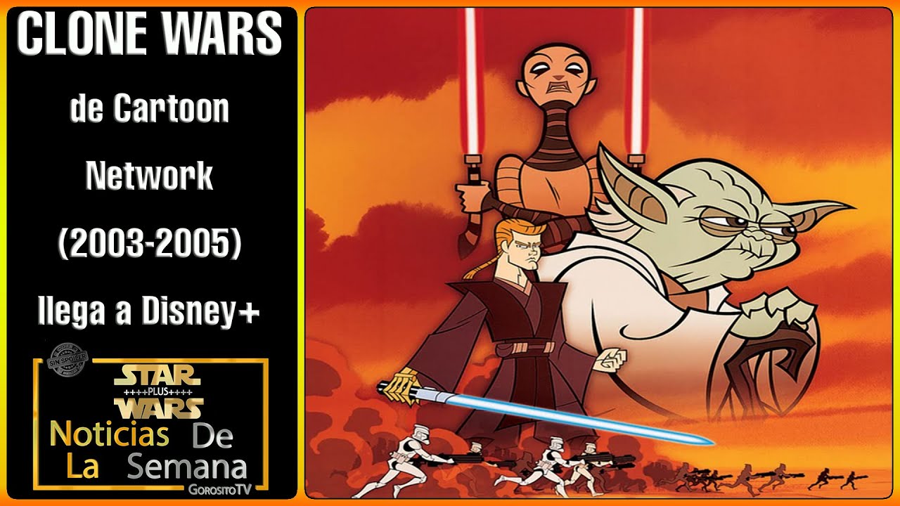 CLONE WARS de Cartoon Network (2003-2005) llega a Disney+ | STAR WARS