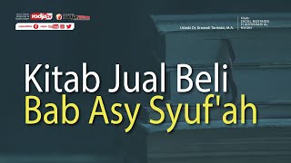 Zadul Mustaqni: Kitab Jual Beli Bab. Asy Syuf'ah - Ustadz Dr. Erwandi Tarmidizi, M.A.