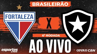 🔴Fortaleza x Botafogo - AO VIVO com Liuê Góis | Brasileirão - 6ª rodada