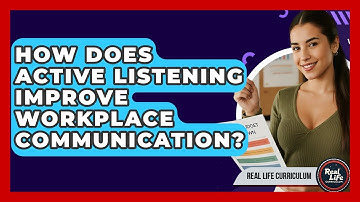 How Does Active Listening Improve Workplace Communication? - Real Life Curriculum