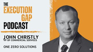 John Christly - VP Of Commercial Services @ OneZero Solutions  | The Execution Gap Podcast