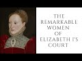 The REMARKABLE Women Of Elizabeth I's Court