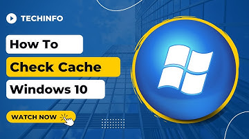 How to check Cache Windows 10?