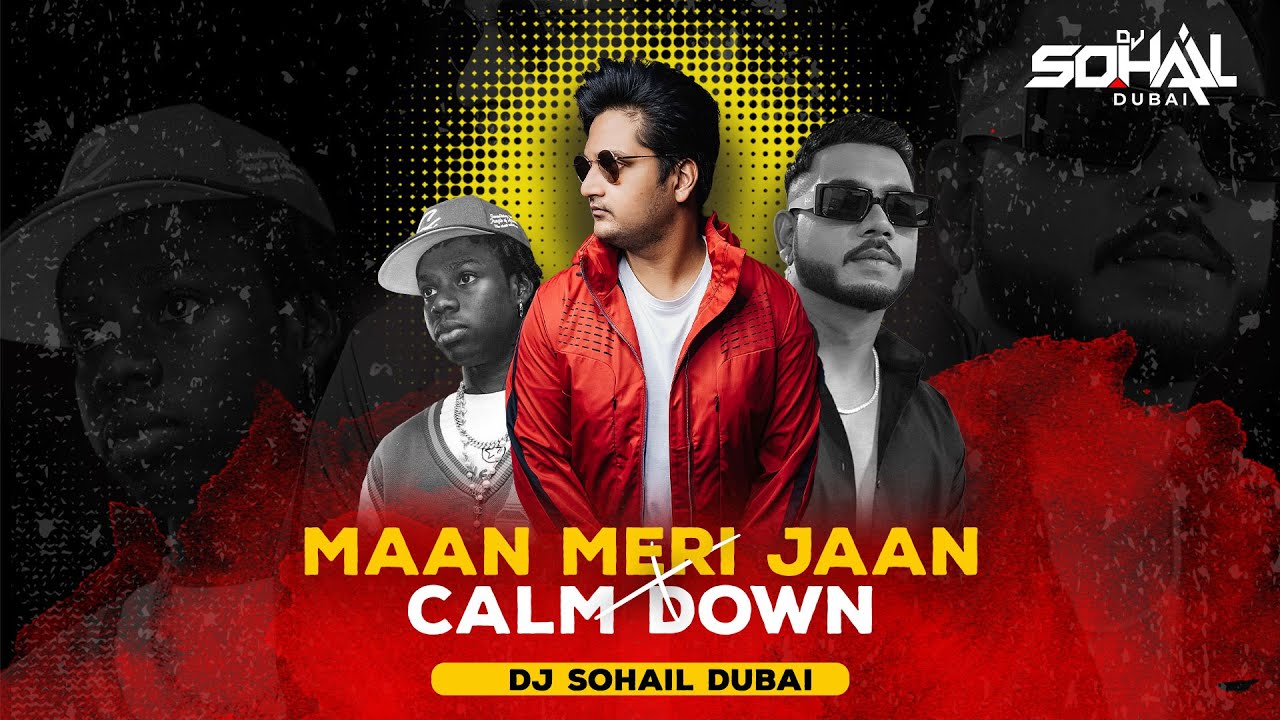 Maan Meri Jaan X Calm Down Mashup  DJ Sohail Dubai  King  Rema