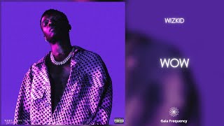 Wizkid - Wow (feat. Skepta & Naira Marley) [432Hz]