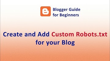 Blogger SEO - How to Add Custom Robots.txt in Blogger/BlogSpot - Blogger Guide