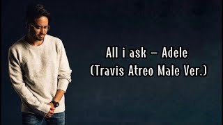 All i ask - Adele Lirik Terjemahan (Travis Atreo Male Ver.)