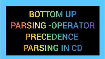 BOTTOM UP PARSING - OPERATOR PRECEDENCE PARSING IN COMPILER DESIGN.