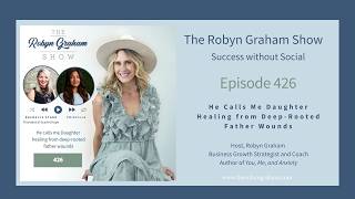 Ep. 426 He calls me Daughter - Healing from Deep-Rooted Father Wounds with Rachelle Starr