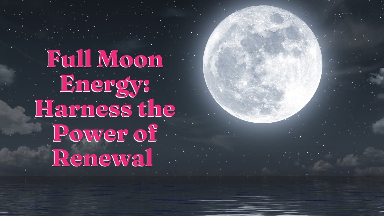 Full Moon Energy : Harness the Power of Renewal - YouTube