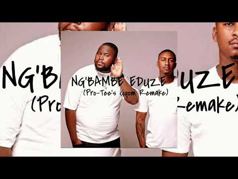 Ngambe'eduze (Pro-Tee's Gqom Remake)