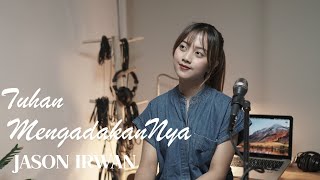 TUHAN MENGADAKANNYA - JASON IRWAN | COVER BY MICHELA THEA