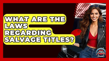 What Are The Laws Regarding Salvage Titles? - Auto Coverage Explained