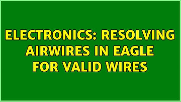 Electronics: Resolving airwires in EAGLE for valid wires