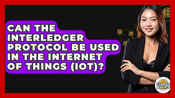 Can The Interledger Protocol Be Used In The Internet Of Things (IoT)? - CryptoBasics360.com