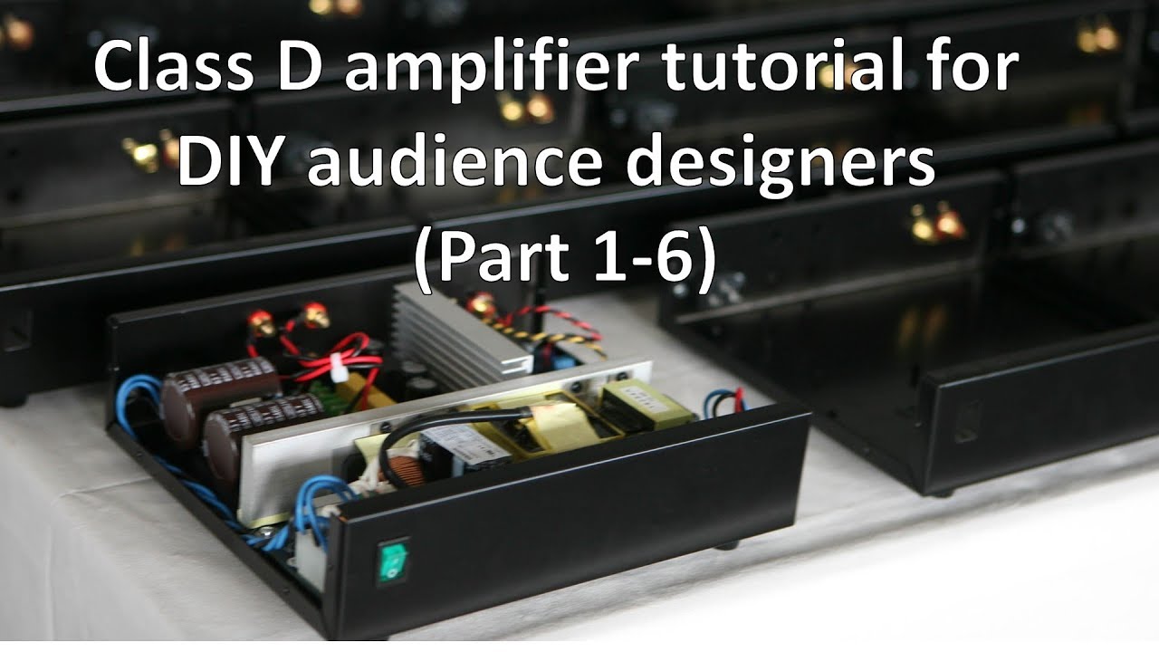 Class D amplifier most complete tutorial for DIY designers (1-6)