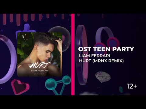 OST - TEEN PARTY • LIAM FERRARI - HURT (MRNX REMIX) @LiamFerrari