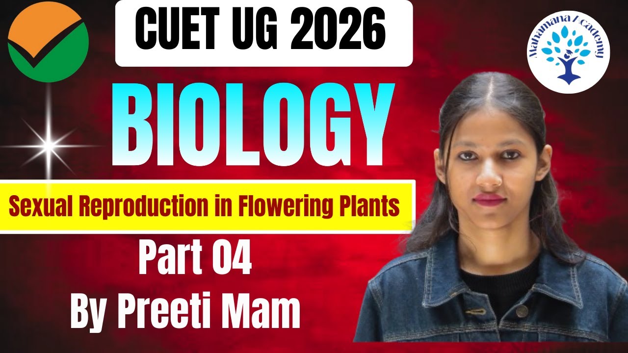 CUET UG 2026 Biology || Part 04 Sexual Reproduction in Flowering Plants ...