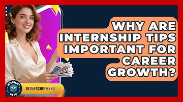 Why Are Internship Tips Important for Career Growth? | Internship Hero News