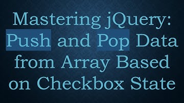 Mastering jQuery: Push and Pop Data from Array Based on Checkbox State