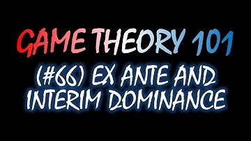 Game Theory 101 (#66): Ex Ante and Interim Dominance