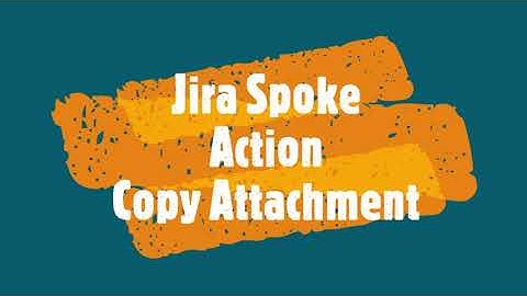 Jira Spoke - Action - Copy Attachment (Rome Version 2022)