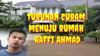 Turunan curam ke rumah Raffi Ahmad & keutamaan orang kaya