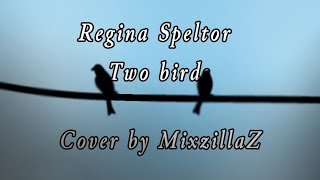 Two bird - Regina Spektor | (ฝึกร้อง) cover by MixzillaZ