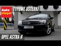 Opel Astra H  - typowe usterki