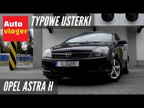 Opel Astra H  - typowe usterki