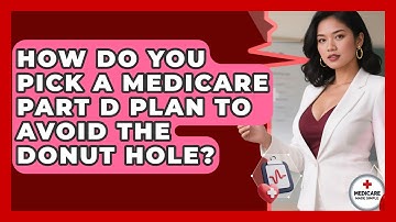 How Do You Pick A Medicare Part D Plan To Avoid The Donut Hole? - Medicare Made Simple Guide