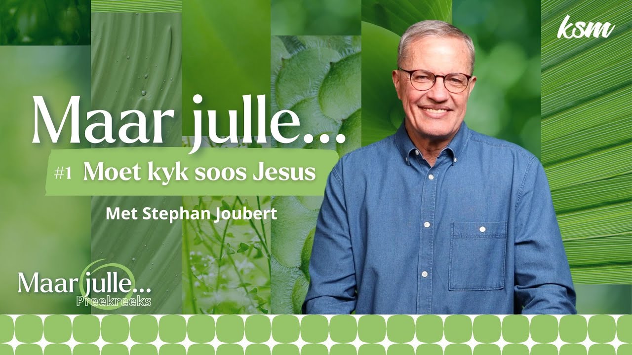 KSM Erediens | 18 Mei. | Maar julle I Moet kyk soos Jesus (Stephan Joubert)