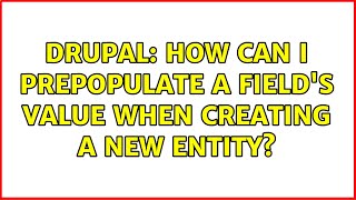 Drupal: How can I prepopulate a field's value when creating a new entity?