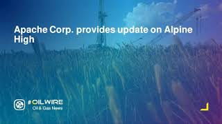 Apache Corp  provides update on Alpine High