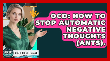 OCD: How To Stop Automatic Negative Thoughts (ANTs). - OCD Support Space