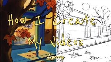 How I Create My Videos | Art Timelapse | Lepreezy