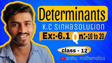 Determinants class 12th / K.C Sinha  Solutions Ex-6.1 Qn.-16 to 20 #Anshu mathematics