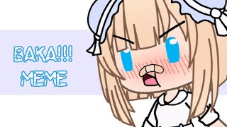 Baka! Meme || Gacha life