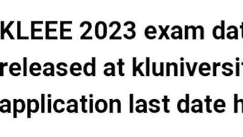 KLEEE 2023 EXAM DATE RELEASED, HOW TO APPLY, EXAM, ADMIT CARD RELEASED DATE OUT, LATEST NEWS