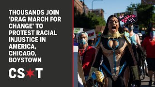 Thousands join 'Drag March for Change' to protest racial injustice in America, Chicago, Boystown