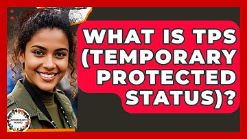 What Is TPS (Temporary Protected Status)? - Anthropology Insights