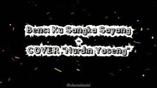 [LIRIK] Benci Ku Sangka Sayang - COVER 
