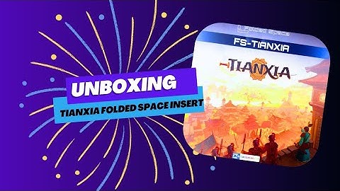 Unboxing Folded space insert for Tianxia