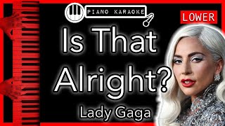 Video thumbnail of "Is That Alright? (LOWER -3) - Lady Gaga - Piano Karaoke Instrumental"