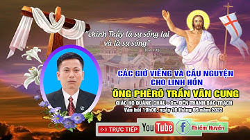 ✝Giáo họ Quảng Châu | Các giờ viếng cầu nguyện cho Linh hồn Ông Trương Phêrô Trần Văn Cung
