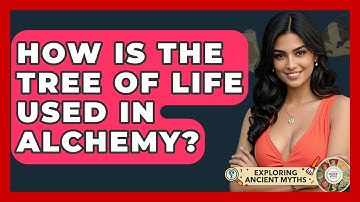 How Is The Tree Of Life Used In Alchemy? - Exploring Ancient Myths