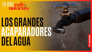 #EnVivo #CaféYNoticias ¬ Coca-Cola, Lala, Kimberly-Clark y políticos roban 80% del agua
