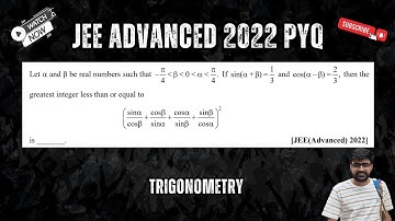 Let α and β be real numbers such that -π/4 ‹ β ‹ 0 ‹ π/4. If sin(α+β) =1/3 and cos(α-β)=2/3, then