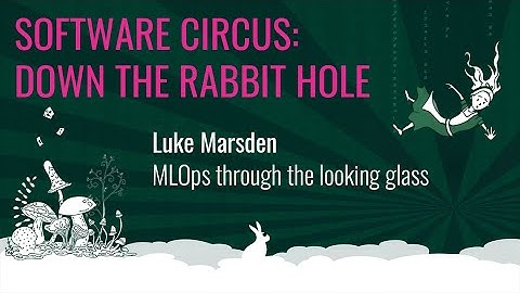 Luke Marsden - MLOps Through the Looking Glass